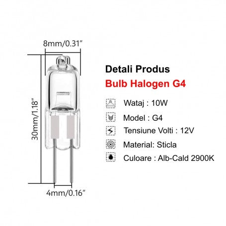 Dimensiuni bec halogen G4 10W 12V 2900K: 30mm lungime, 8mm diametru, pini 4mm